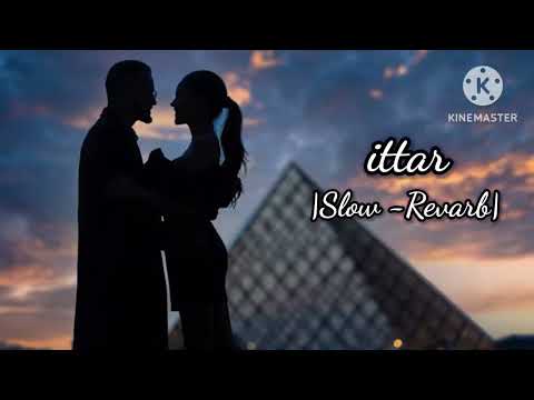 Ittar - (Slow+Reverb) jasmine sandlas |Abdullxh Aesthetic