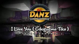 Download lagu DjDanz Remix -  I Love You [ Gihigugma Tika ] ( Tekno Remix ) mp3