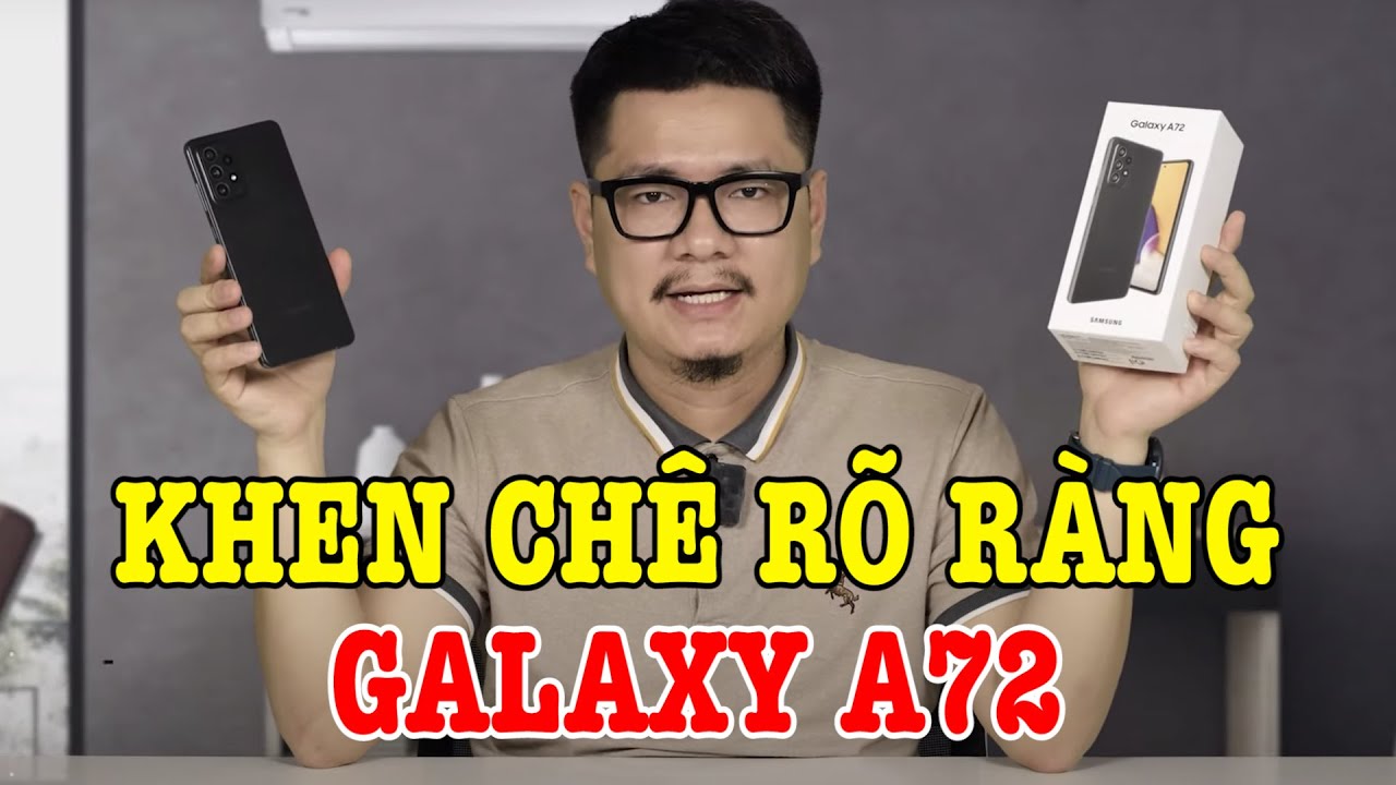 Đánh giá rất chi tiết Galaxy A72 : KHEN CHÊ RÕ RÀNG ƯU NHƯỢC ĐIỂM