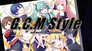 10th Full Album『G.C.M Style』by gcmstyle（アンメルツP）クロスフェードデモ