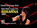 Rihanna 4K LIVE GOOD GIRL GONE BAD HATE THAT I LOVE YOU Good Girl Gone Bad LIVE Manchester 2007