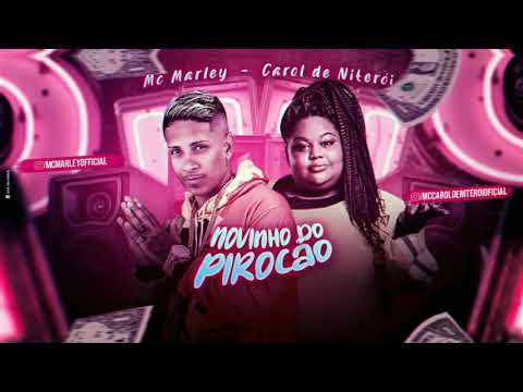 NOVINHO DO PIROCÃO - MC MARLEY E CAROL DE NITERÓI - MÚSICA NOVA 2021