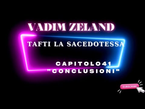 Vadim Zeland Capitolo 41 CONCLUSIONE - E  MIA COMMOVENTE  DEDICA FINALE A TUTTI VOI CARI ASCOLTATORI