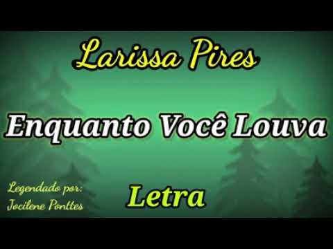 Enquanto Você Louva - Larissa Pires