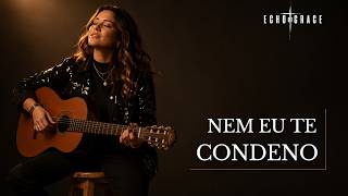NEM EU TE CONDENO | O Perdão que Muda Vidas — Echo of Grace (Oficial)