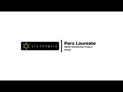LivInterio 4BHK Residential Project | Parx Laureate | Noida