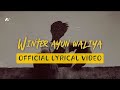 Winter Ayun Waliye Lyrical Video