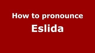 How to pronounce Eslida