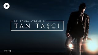 Tan Taşçı - Bi' Başka Ayrıldık (Official Video)