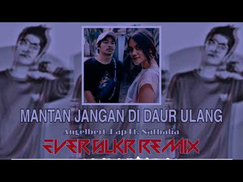 Mantan Jangan Di Daur Ulang - Angelbert Ft. Nathalia (Ever slkr Remixer)