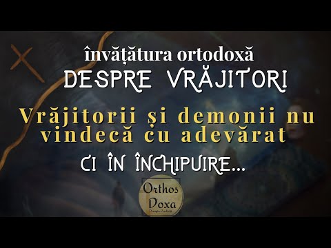 Învățătura ortodoxă DESPRE VRAJITORI. Vrăjitorii şi demonii nu vindecă cu adevărat, ci în închipuire