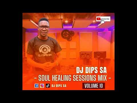 Dj Dips SA Soul Healing Sessions Mix Vol 10  mp3
