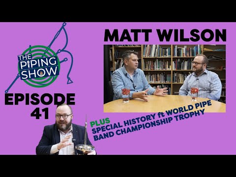 The Piping Show EP 41: Matt Wilson