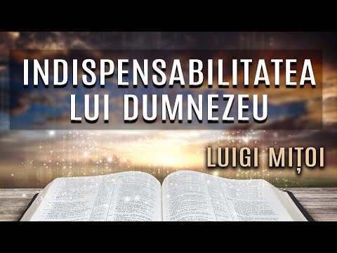 Indispensabilitatea lui Dumnezeu - Luigi Mițoi - Pastorul Cel Bun