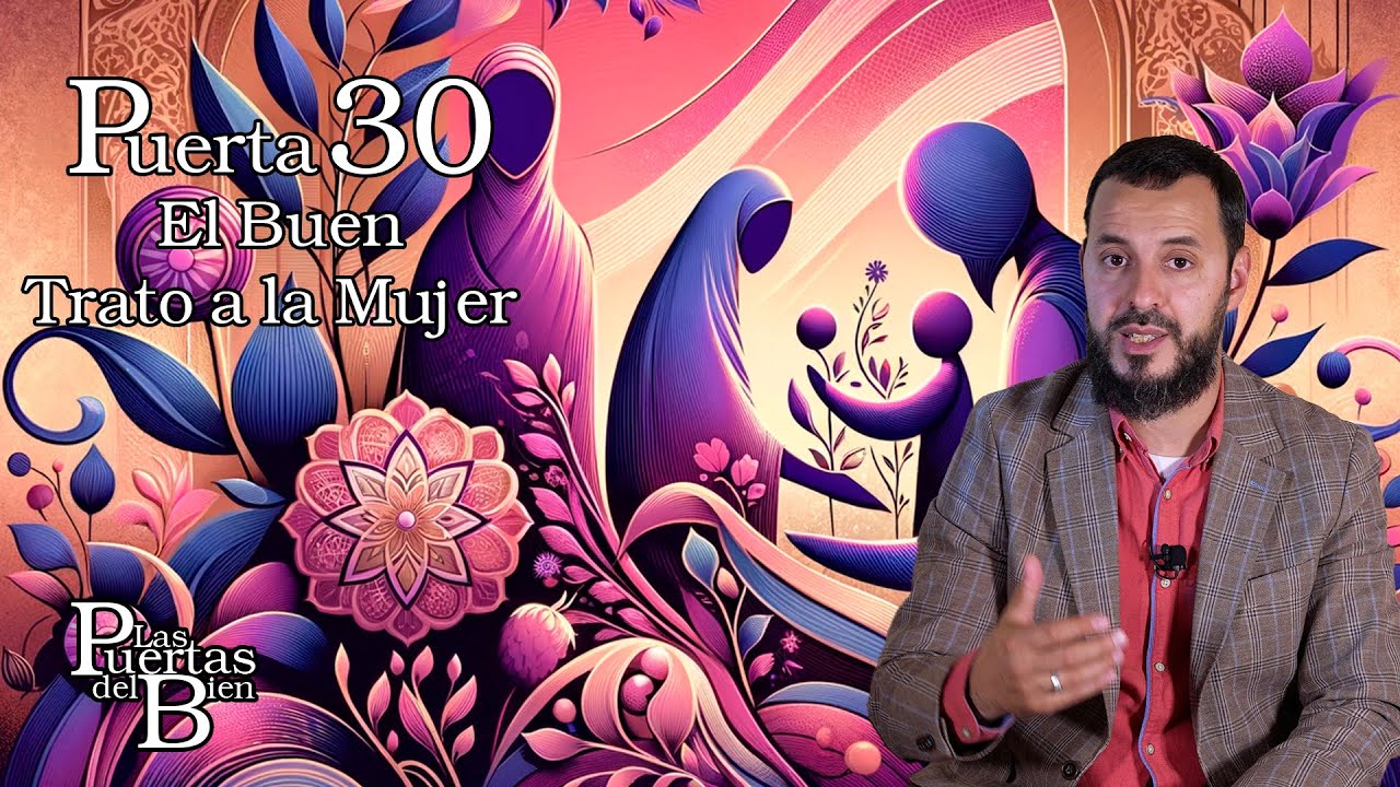 Puerta 30 - El Buen Trato a la Mujer  - Las Puertas del Bien - Hisham Muhammad - #islamcastellano