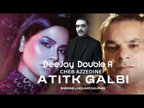 Sherine X Cheb Azzedine X Houari Dauphin - Atitek Galbi ( Deejay Double_A Remix )