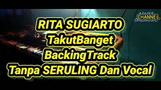 Download lagu TAKUT BANGET RITA SUGIARTO BACKINGTRACK (TanpaSERULING&VOCAL) mp3
