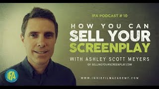 How To Sell Your Screenplay in Hollywood Today with Ashley Scott Meyers