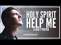 DAILY PRAYER FOR HELP FROM GOD'S SPIRIT | Anointed Prayer For Holy Spirit Power and Protection