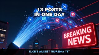 Elon Musk Posted 13 Times on May 7th — 120M Views in 1 Day