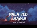 Mala Ved Laagale Slowed Reverb Time Pass Music VibesMala Ved Lagale Songmashup