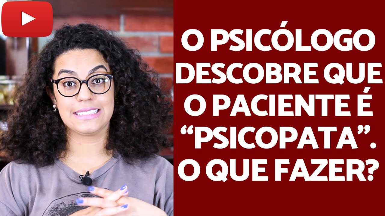 O que o Psicólogo faz ao atender um paciente "Psicopata"? | Acidamente