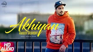 Akhiyan (Full Audio Song)  Amber Vashisht & Pr