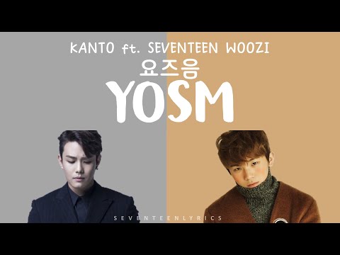 [ENG/HAN/ROM] KANTO Ft. SEVENTEEN WOOZI - 요즈음 (YOSM)