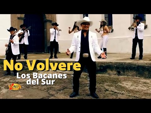 Los Bacanes Del Sur - No Volvere (Video Oficial) / Musica Norteña