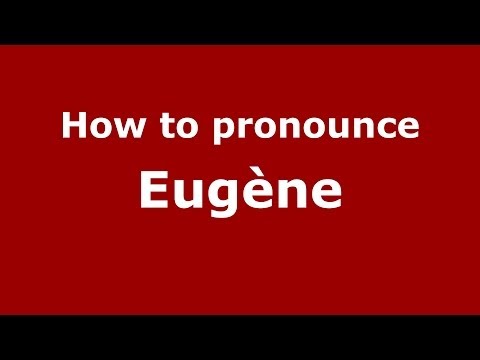 How to Pronounce Eugène - PronounceNames.com