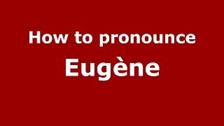 How to pronounce Eugène