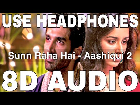 Sunn Raha Hai (8D Audio) || Aashiqui 2 || Ankit Tiwari || Aditya Roy Kapur, Shraddha Kapoor