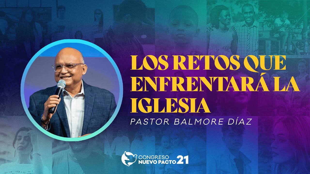 "Los Retos Que Enfrentará La Iglesia" — Pastor Balmore DÃaz