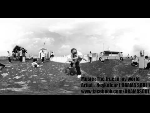 The true in my world - Neykofear ( Drama Soul ) [mixtape] [ RAP THAI ]