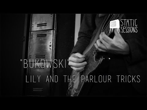 Lily and the Parlour Tricks - Bukowski | Static Sessions