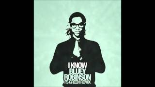 Bluey Robinson - I Know (FS Green Remix)