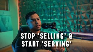 STOP selling & START serving