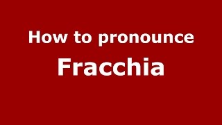 How to pronounce Fracchia