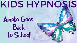 Kids Hypnosis - Amelie Goes Back to School - confidence, focus and sleep