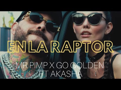 Mr Pimp x Go Golden Ft.Akasha - En la Raptor (Official Video)