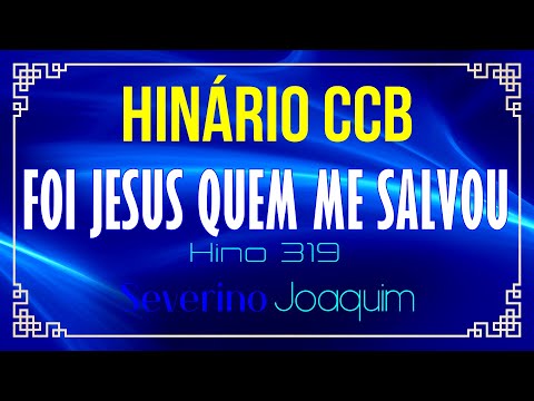 HINO 319 CCB - Foi Jesus Quem me Salvou - HINÁRIO CCB  @severinojoaquimdasilva-oficial