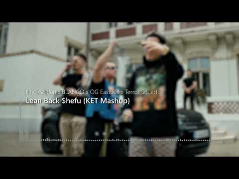 Lino Golden ❌ BLANCO ❌ OG Eastbull ❌ Terror Squad - Lean Back $hefu (KET Mashup)