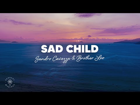 Sandro Cavazza & Brother Leo - Sad Child (Lyrics)