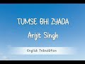 Tumse bhi zyada Arijit Singh Lyrics  english translation #tadap