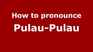 How to pronounce Pulau-Pulau