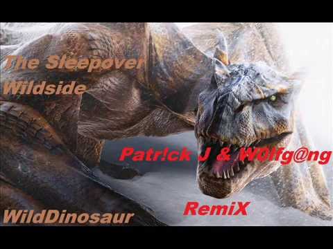 The Sleepover - Wildside (WildDinosaur) (Patr!ck J & W0lfg@ng RemiX)