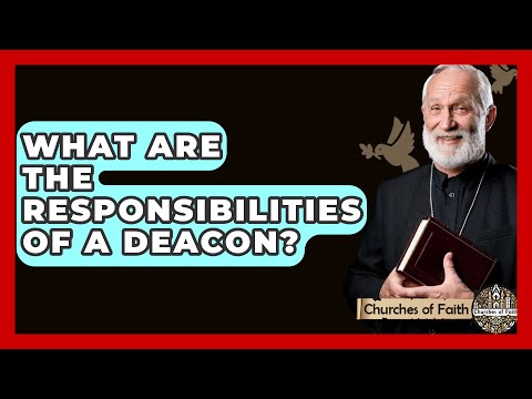 What Are the Responsibilities of a Deacon? - Churches Of Faith