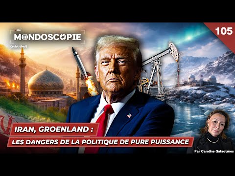 Iran, Groenland : les dangers de la politique de pure puissance (Mondoscopie 105)