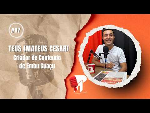 Teus (Mateus Cesar) -  Primeiro Podcast #97