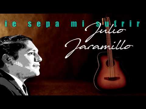 Que nadie sepa mi sufrir - Julio Jaramillo - Letra